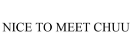 NICE TO MEET CHUU trademark