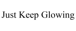 JUST KEEP GLOWING trademark
