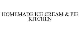 HOMEMADE ICE CREAM & PIE KITCHEN trademark