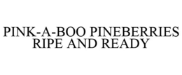 PINK-A-BOO PINEBERRIES RIPE AND READY trademark