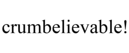 CRUMBELIEVABLE! trademark