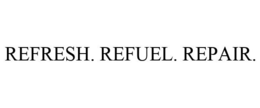 REFRESH. REFUEL. REPAIR. trademark