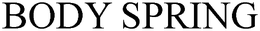 BODY SPRING trademark