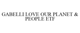 GABELLI LOVE OUR PLANET & PEOPLE ETF trademark