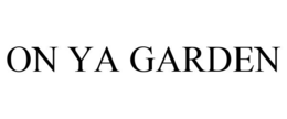 ON YA GARDEN trademark