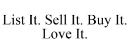 LIST IT. SELL IT. BUY IT. LOVE IT. trademark
