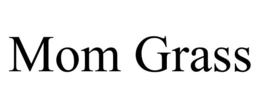 MOM GRASS trademark