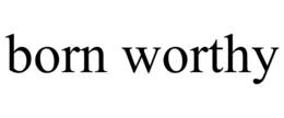 BORN WORTHY trademark