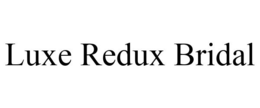 LUXE REDUX BRIDAL trademark