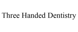 THREE HANDED DENTISTRY trademark