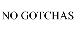 NO GOTCHAS trademark