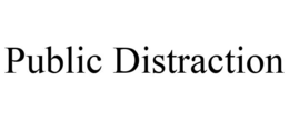 PUBLIC DISTRACTION trademark
