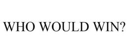WHO WOULD WIN? trademark