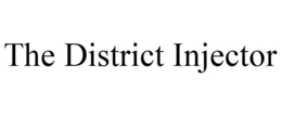 THE DISTRICT INJECTOR trademark