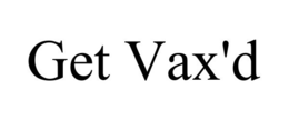 GET VAX'D trademark