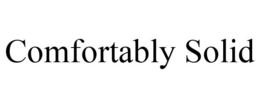 COMFORTABLY SOLID trademark