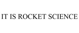 IT IS ROCKET SCIENCE trademark