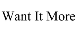 WANT IT MORE trademark