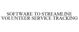 SOFTWARE TO STREAMLINE VOLUNTEER SERVICE TRACKING trademark