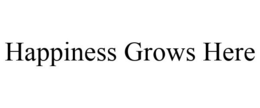 HAPPINESS GROWS HERE trademark