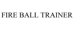 FIRE BALL TRAINER trademark