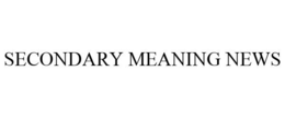 SECONDARY MEANING NEWS trademark