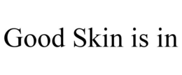 GOOD SKIN IS IN trademark