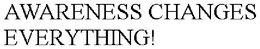 AWARENESS CHANGES EVERYTHING! trademark