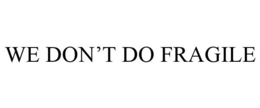 WE DON'T DO FRAGILE trademark