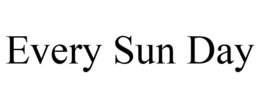 EVERY SUN DAY trademark