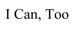 I CAN, TOO trademark