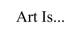 ART IS... trademark