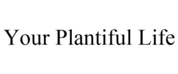 YOUR PLANTIFUL LIFE trademark