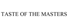 TASTE OF THE MASTERS trademark