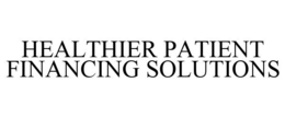 HEALTHIER PATIENT FINANCING SOLUTIONS trademark