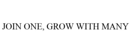 JOIN ONE, GROW WITH MANY trademark