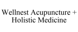 WELLNEST ACUPUNCTURE + HOLISTIC MEDICINE trademark