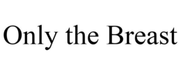 ONLY THE BREAST trademark