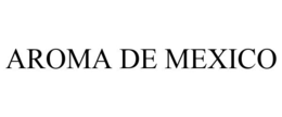 AROMA DE MEXICO trademark