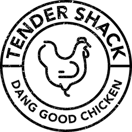 TENDER SHACK DANG GOOD CHICKEN trademark