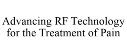 ADVANCING RF TECHNOLOGY FOR THE TREATMENT OF PAIN trademark