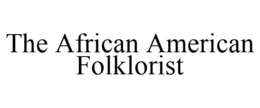 THE AFRICAN AMERICAN FOLKLORIST trademark