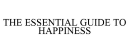 THE ESSENTIAL GUIDE TO HAPPINESS trademark