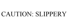 CAUTION: SLIPPERY trademark