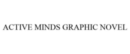 ACTIVE MINDS GRAPHIC NOVEL trademark
