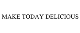 MAKE TODAY DELICIOUS trademark