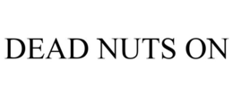 DEAD NUTS ON trademark