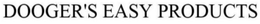 DOOGER'S EASY PRODUCTS trademark