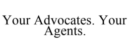 YOUR ADVOCATES. YOUR AGENTS. trademark