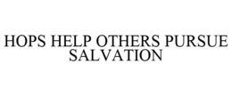 HOPS HELP OTHERS PURSUE SALVATION trademark